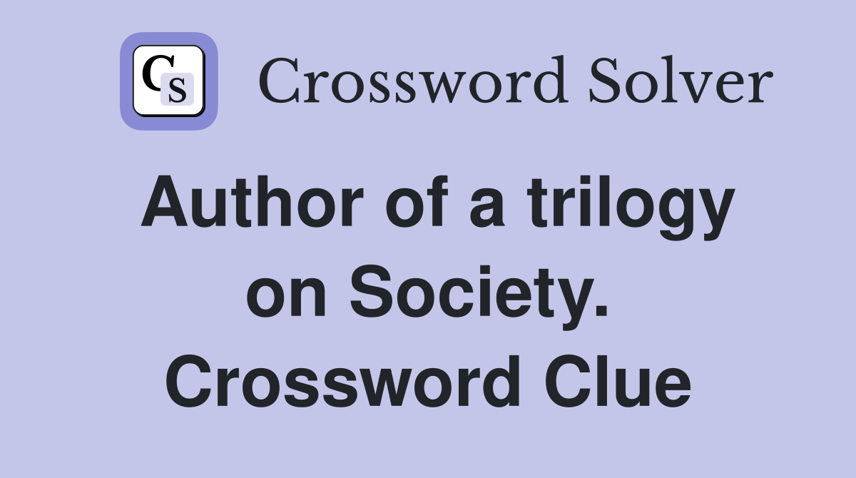 Author of a trilogy on Society. Crossword Clue