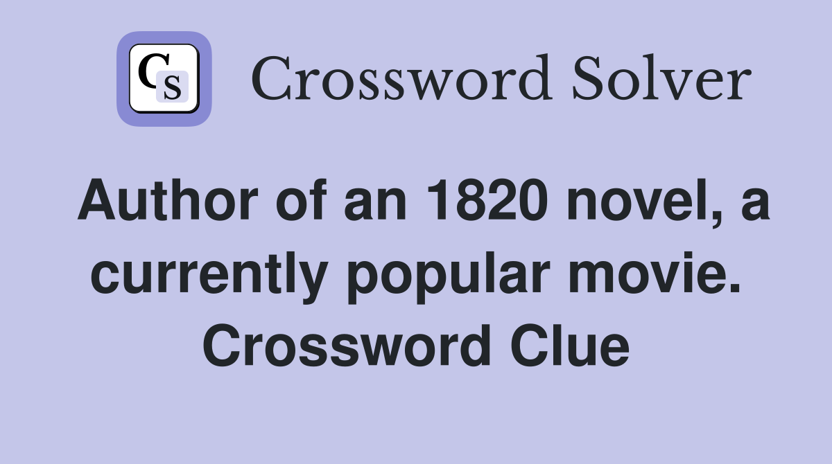 Author of an 1820 novel, a currently popular movie. Crossword Clue