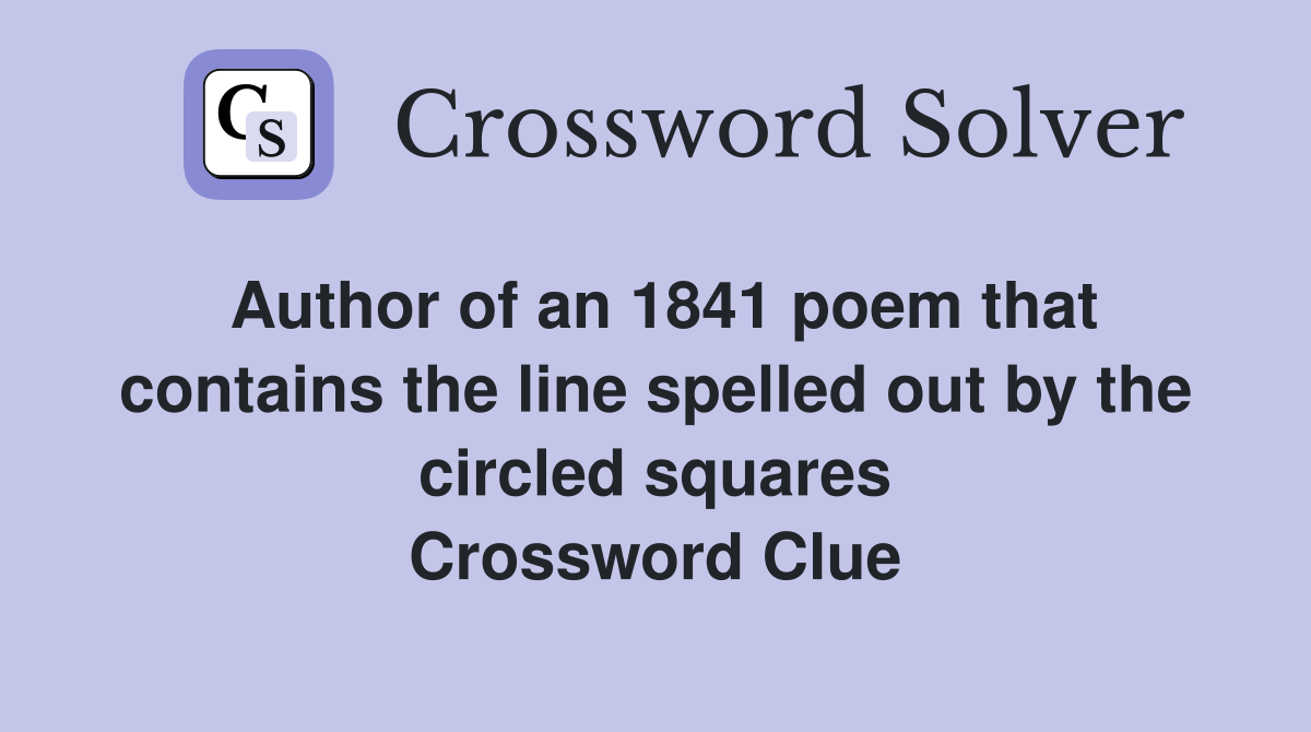 Author of an 1841 poem that contains the line spelled out by the circled squares Crossword Clue
