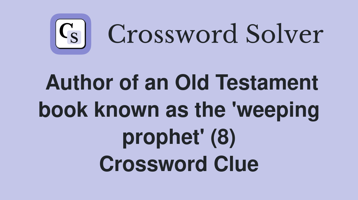 Author of an Old Testament book known as the 'weeping prophet' (8) Crossword Clue