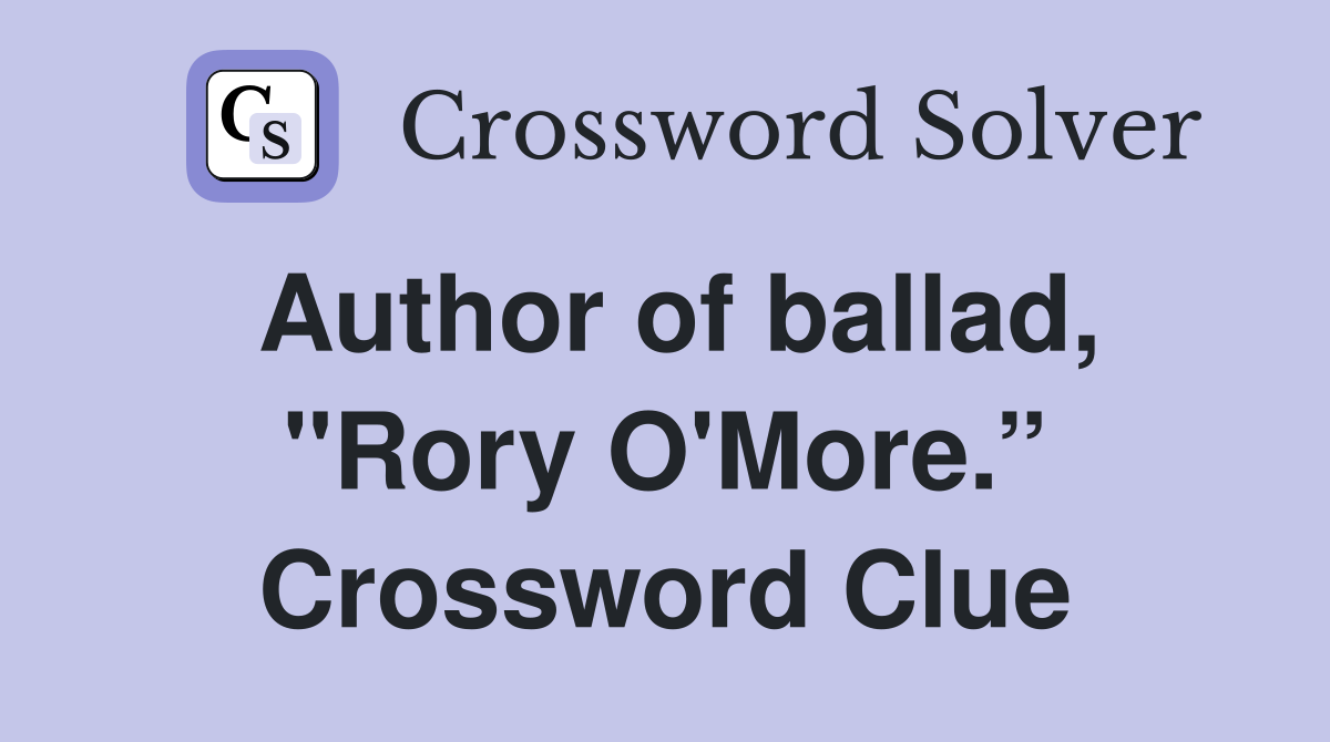 Author of ballad, "Rory O'More.” Crossword Clue