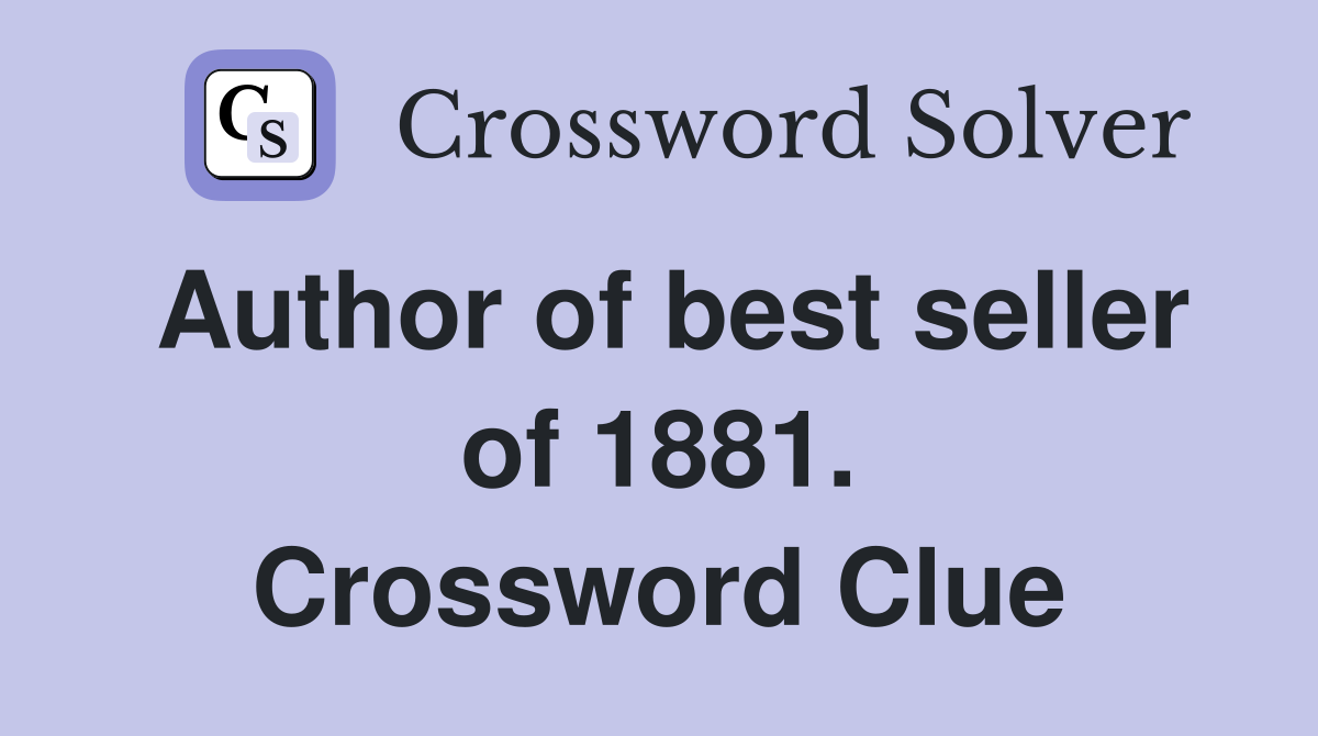 Author of best seller of 1881. Crossword Clue