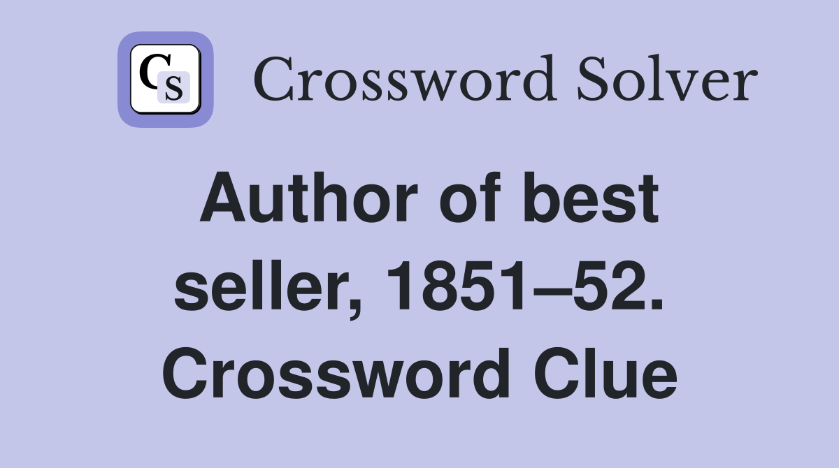 Author of best seller, 1851–52. Crossword Clue