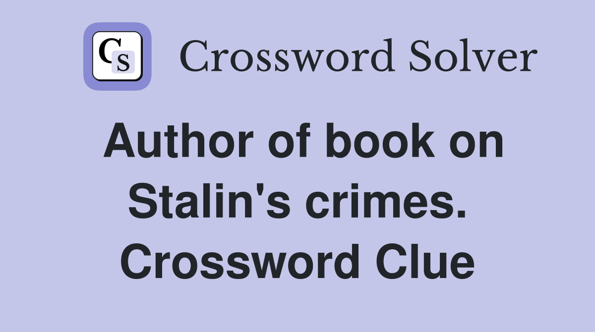 Author of book on Stalin's crimes. Crossword Clue