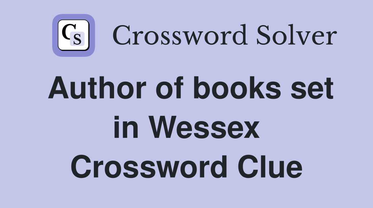 Author of books set in Wessex Crossword Clue