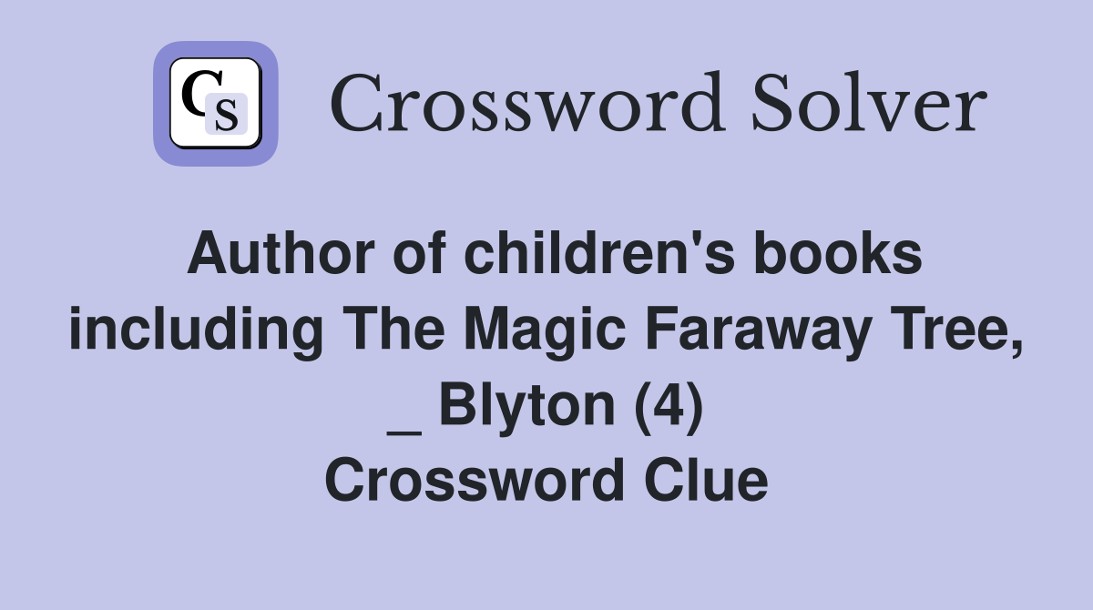 Author of children's books including The Magic Faraway Tree, _ Blyton (4) Crossword Clue