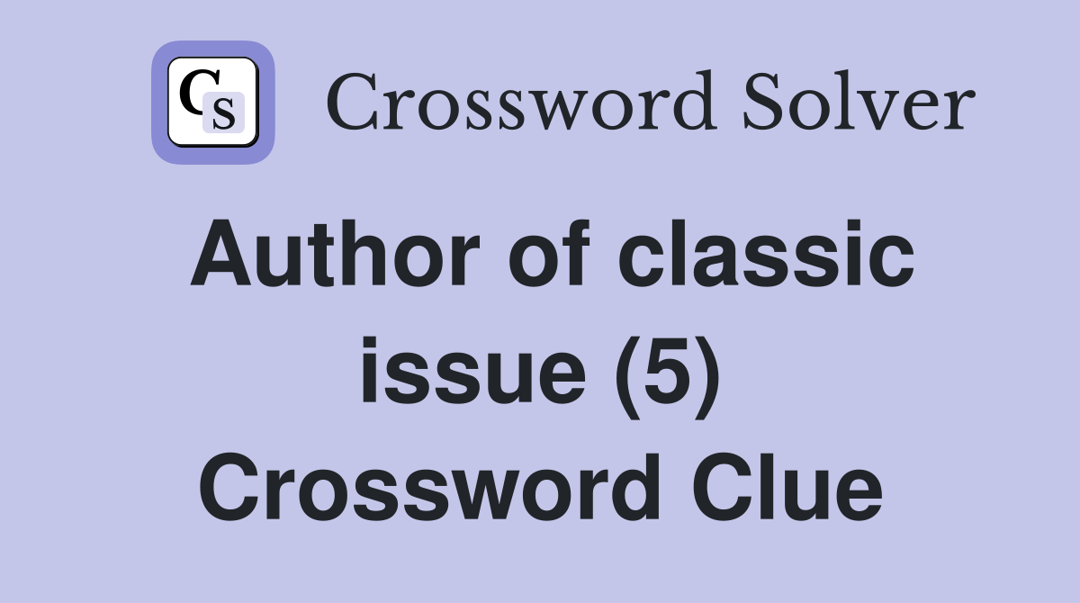 Author of classic issue (5) Crossword Clue
