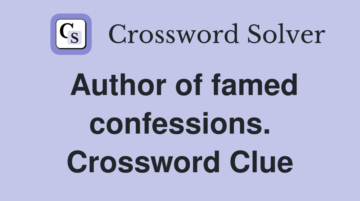 Author of famed confessions. Crossword Clue