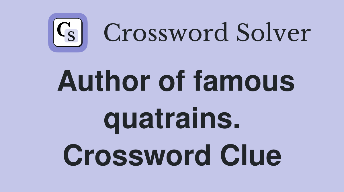 Author of famous quatrains. Crossword Clue