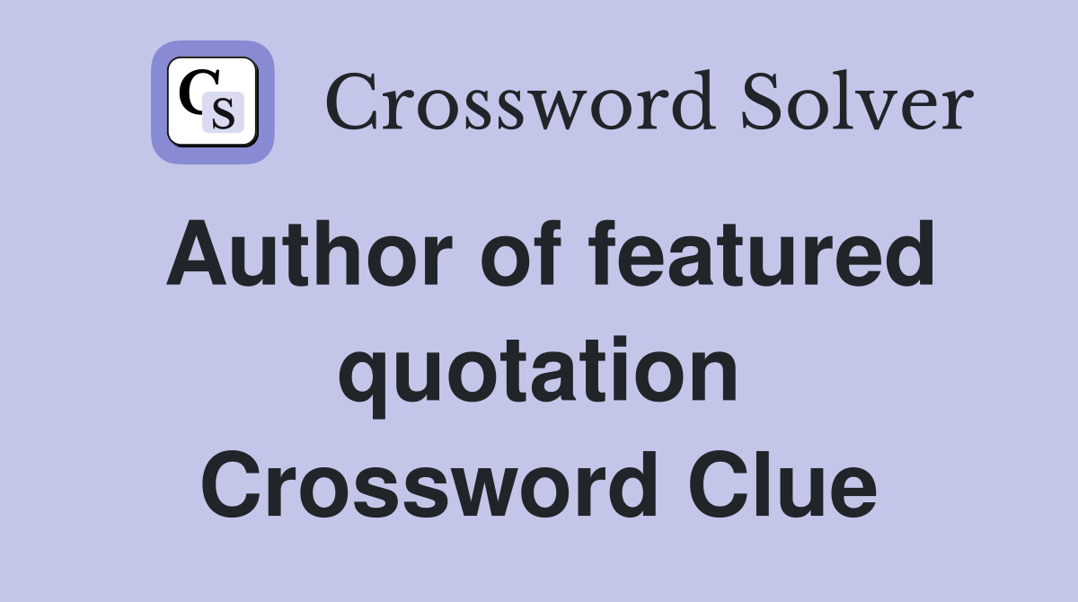 Author of featured quotation Crossword Clue