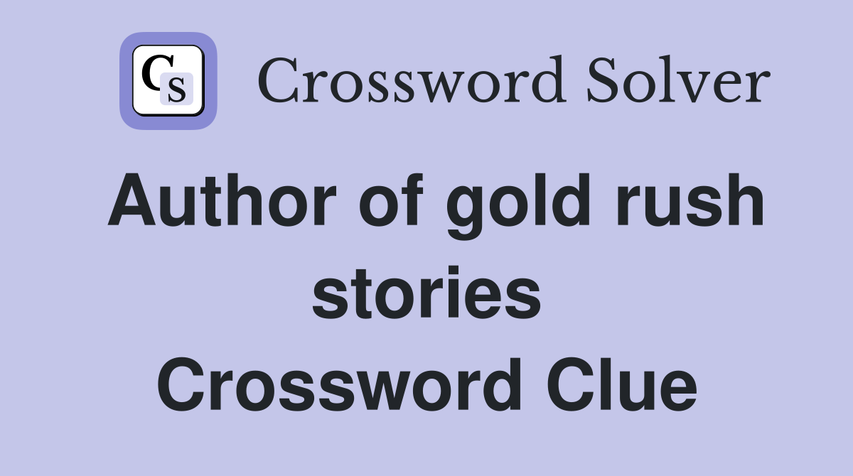 Author of gold rush stories Crossword Clue