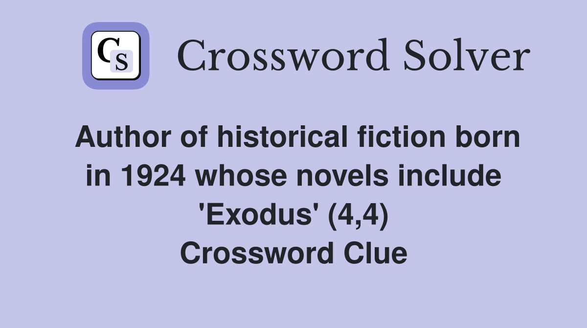 Author of historical fiction born in 1924 whose novels include 'Exodus' (4,4) Crossword Clue