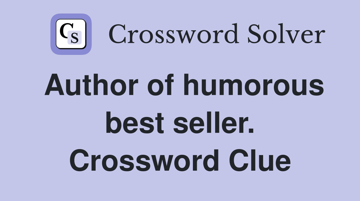 Author of humorous best seller. Crossword Clue