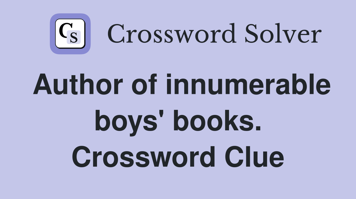 Author of innumerable boys' books. Crossword Clue