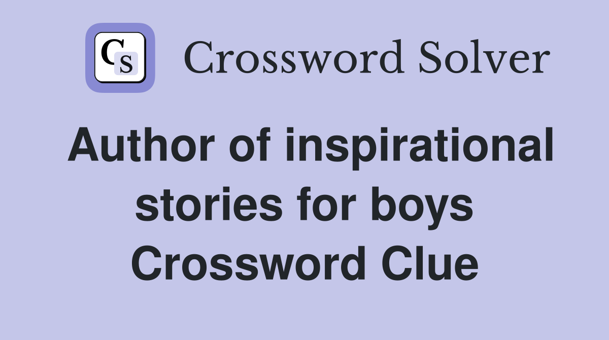 Author of inspirational stories for boys Crossword Clue