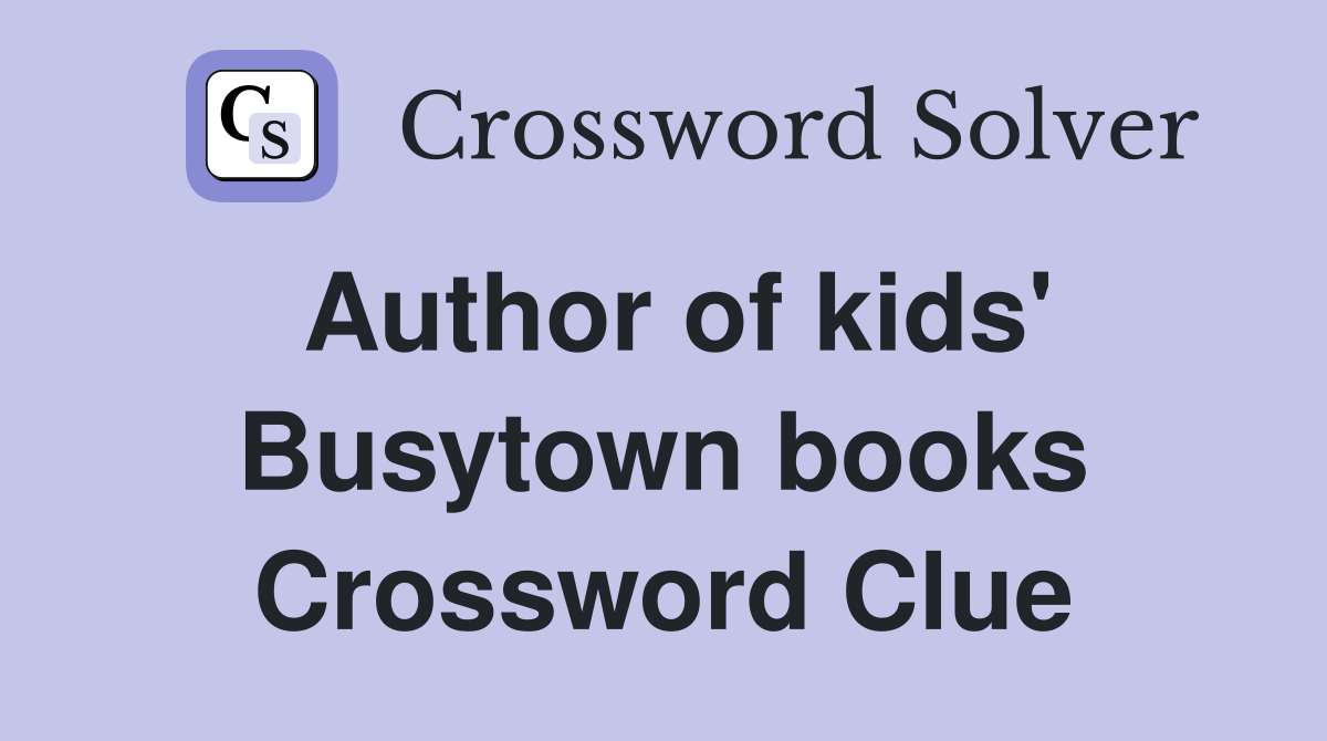Author of kids' Busytown books Crossword Clue