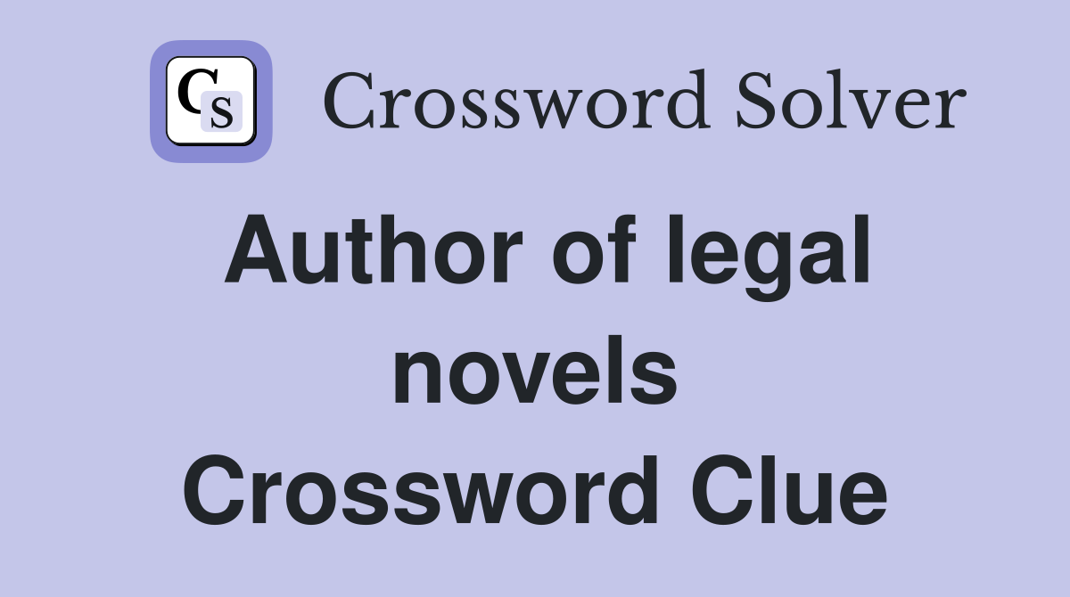 Author of legal novels Crossword Clue