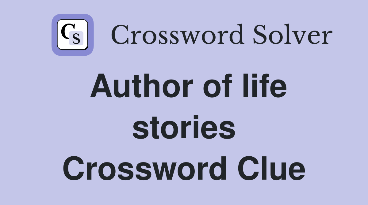 Author of life stories Crossword Clue