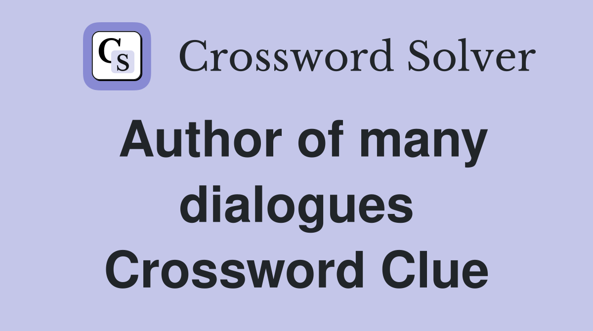 Author of many dialogues Crossword Clue