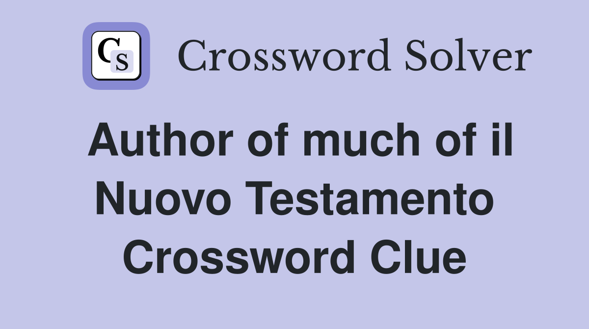 Author of much of il Nuovo Testamento Crossword Clue