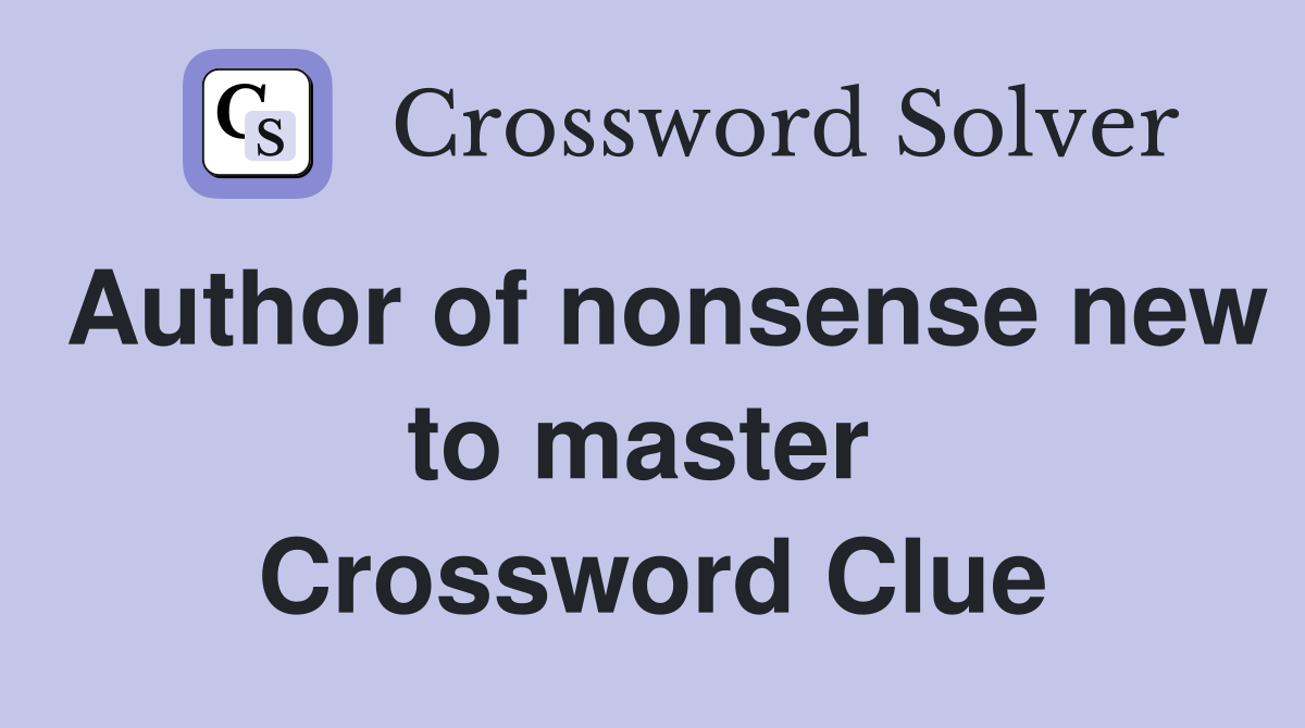 Author of nonsense new to master  Crossword Clue