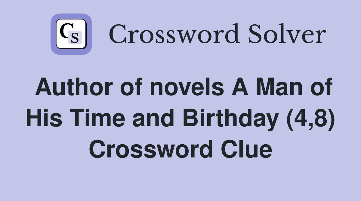 Author of novels A Man of His Time and Birthday (4,8) Crossword Clue