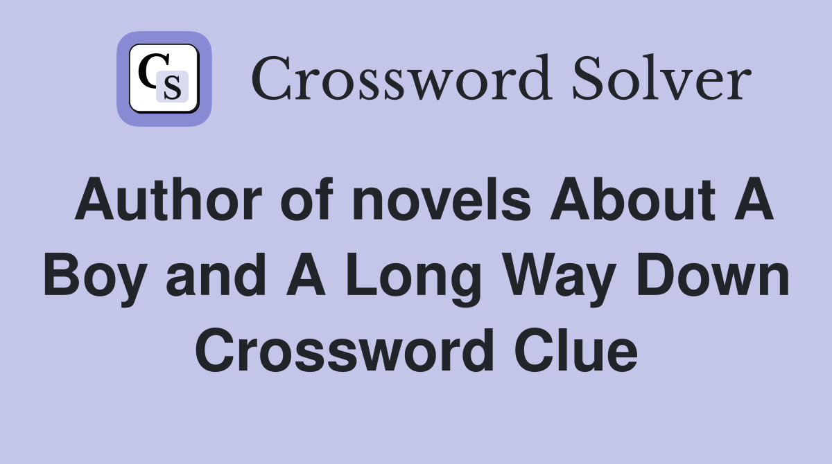 Author of novels About A Boy and A Long Way Down Crossword Clue