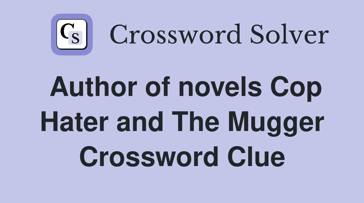 Author of novels Cop Hater and The Mugger Crossword Clue
