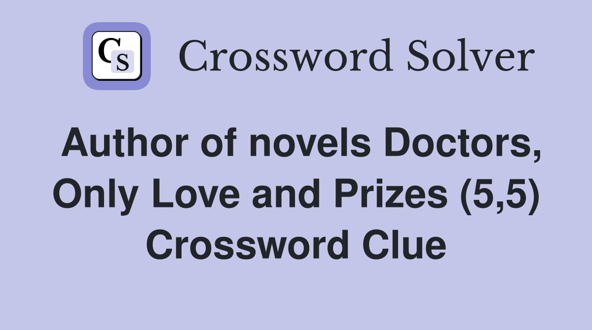 Author of novels Doctors, Only Love and Prizes (5,5) Crossword Clue