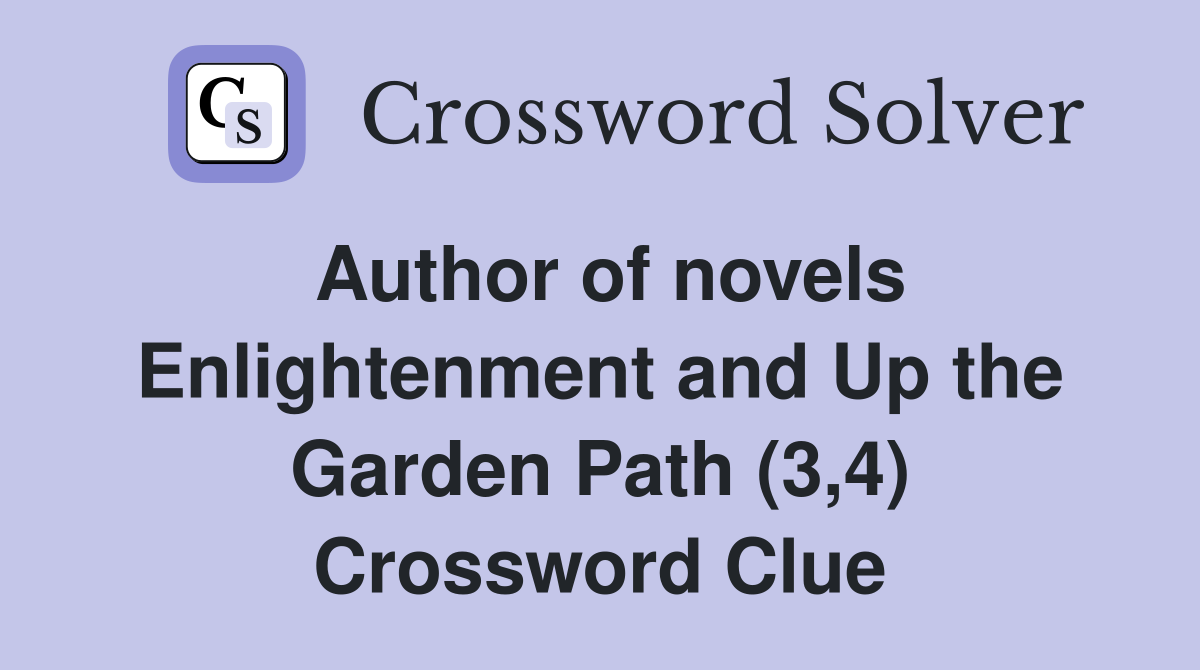 Author of novels Enlightenment and Up the Garden Path (3,4) Crossword Clue