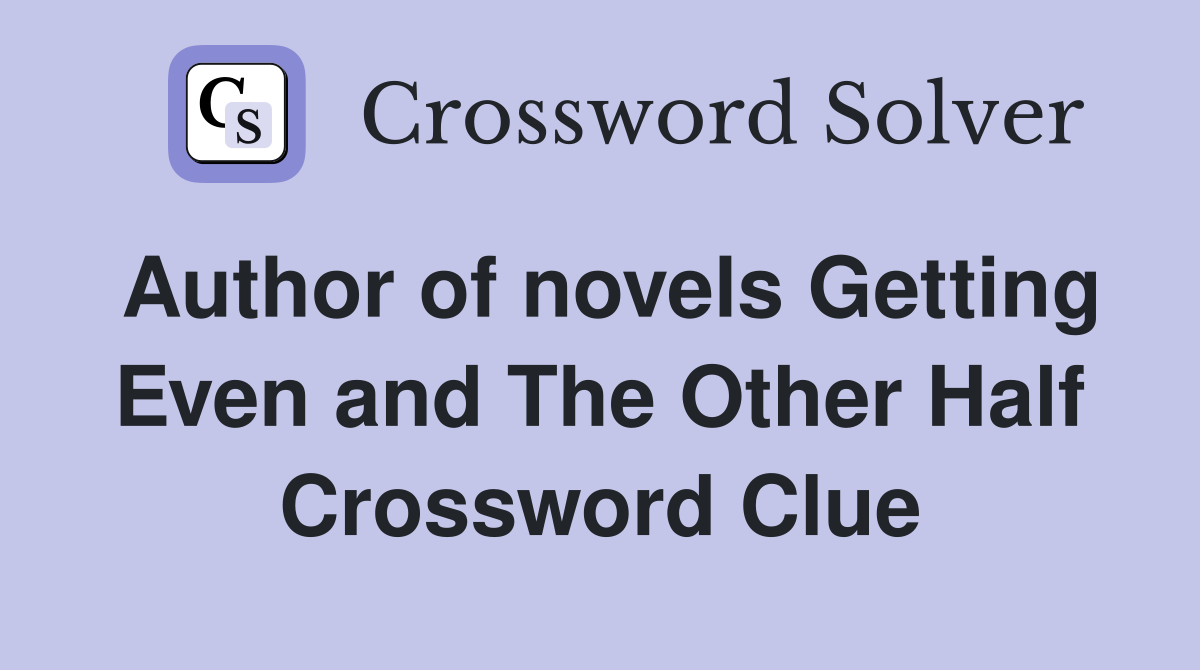 Author of novels Getting Even and The Other Half Crossword Clue