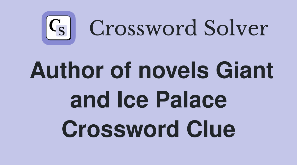 Author of novels Giant and Ice Palace Crossword Clue