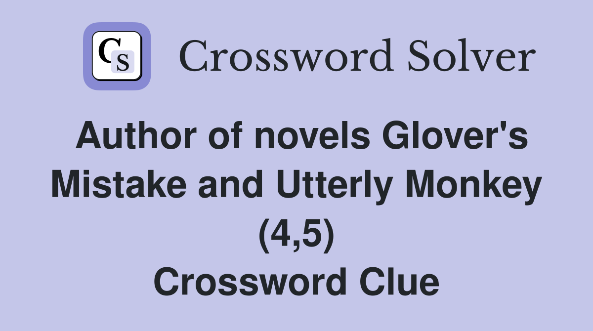 Author of novels Glover's Mistake and Utterly Monkey (4,5) Crossword Clue