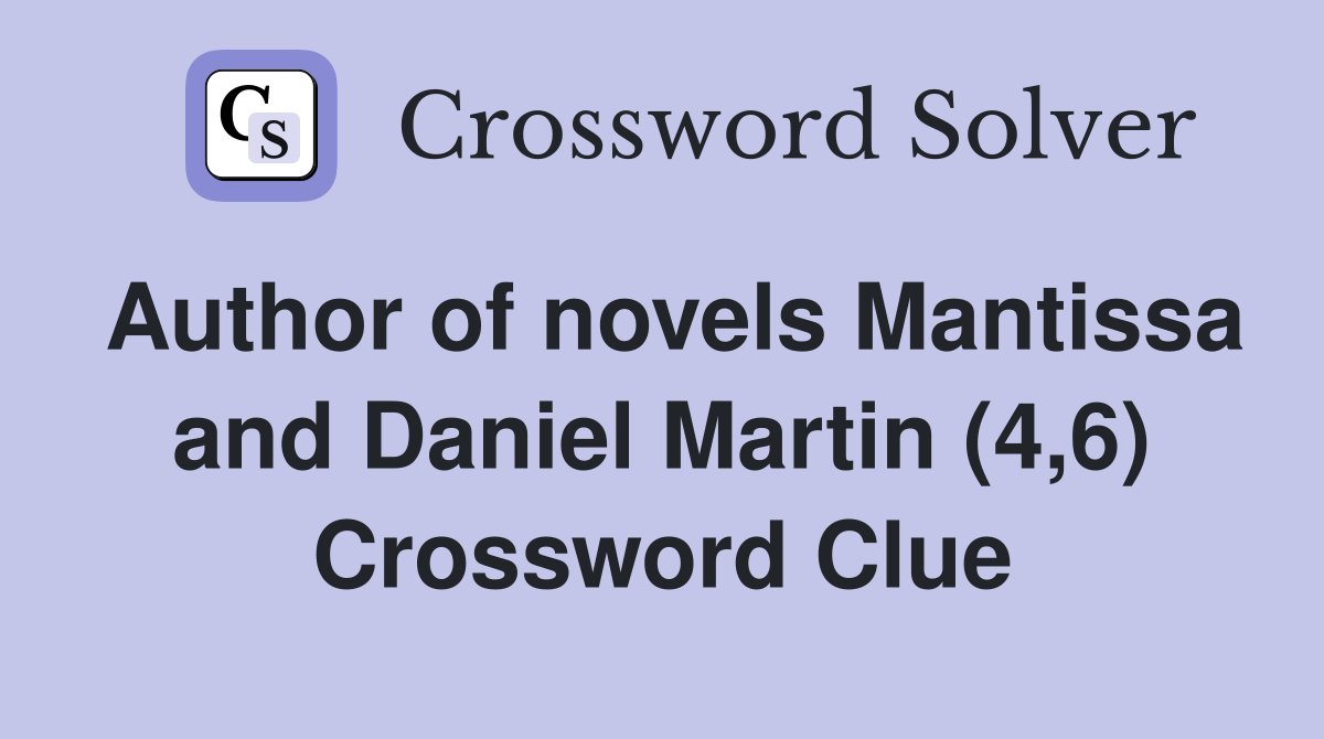 Author of novels Mantissa and Daniel Martin (4,6) Crossword Clue