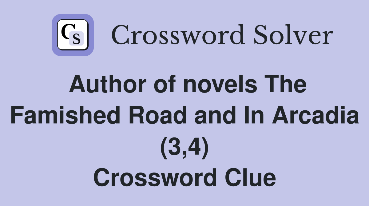 Author of novels The Famished Road and In Arcadia (3,4) Crossword Clue