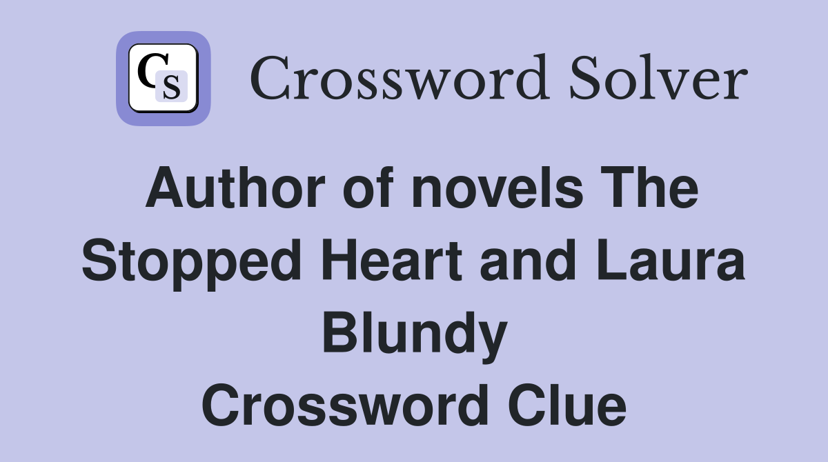 Author of novels The Stopped Heart and Laura Blundy Crossword Clue