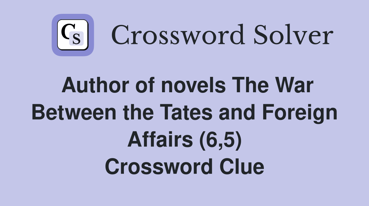 Author of novels The War Between the Tates and Foreign Affairs (6,5) Crossword Clue