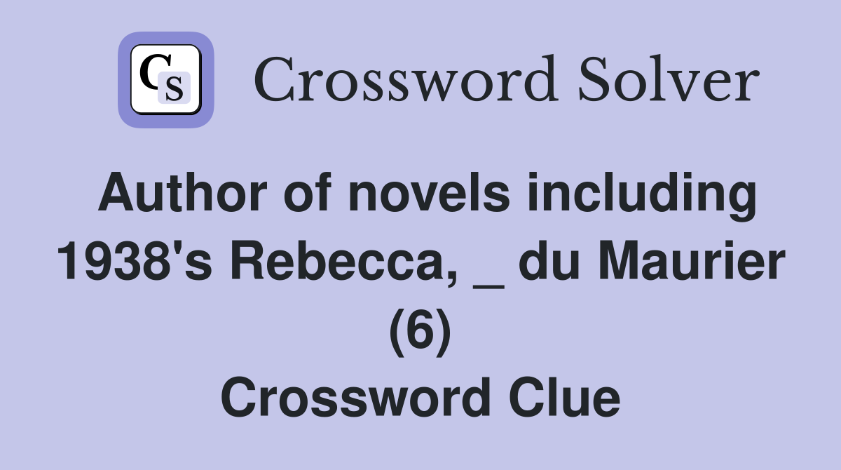 Author of novels including 1938's Rebecca, _ du Maurier (6) Crossword Clue