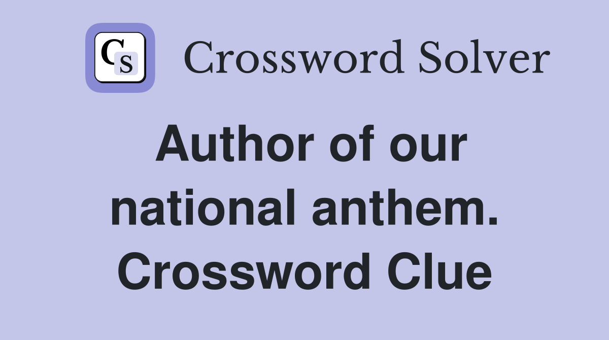 Author of our national anthem. Crossword Clue