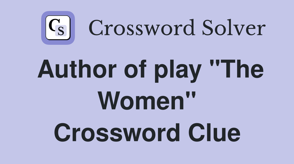 Author of play "The Women" Crossword Clue