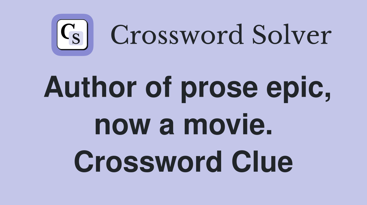 Author of prose epic, now a movie. Crossword Clue