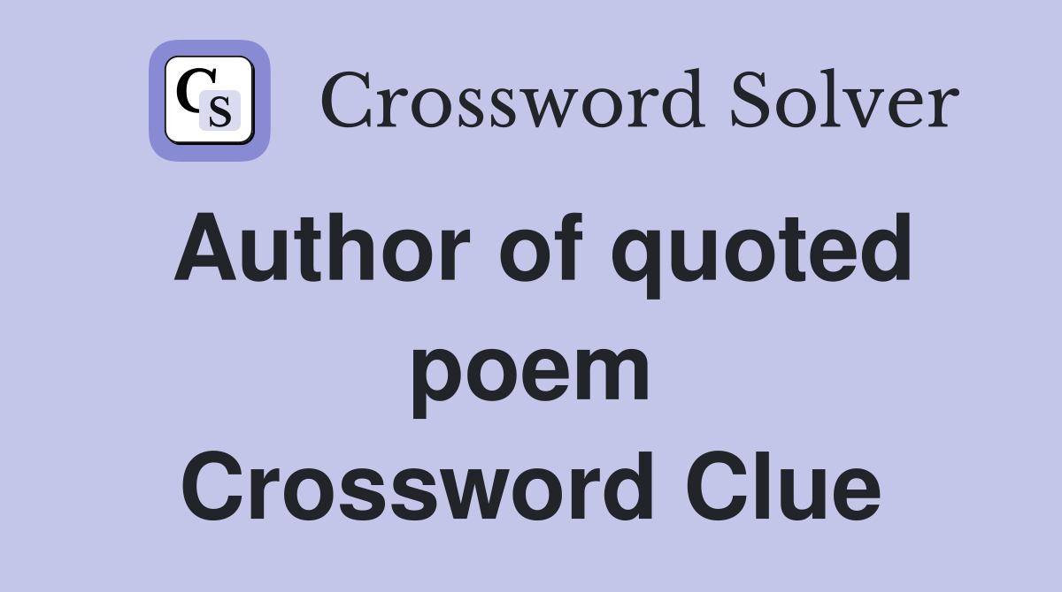 Author of quoted poem Crossword Clue