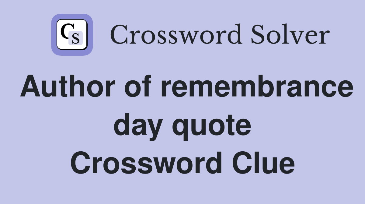 Author of remembrance day quote Crossword Clue