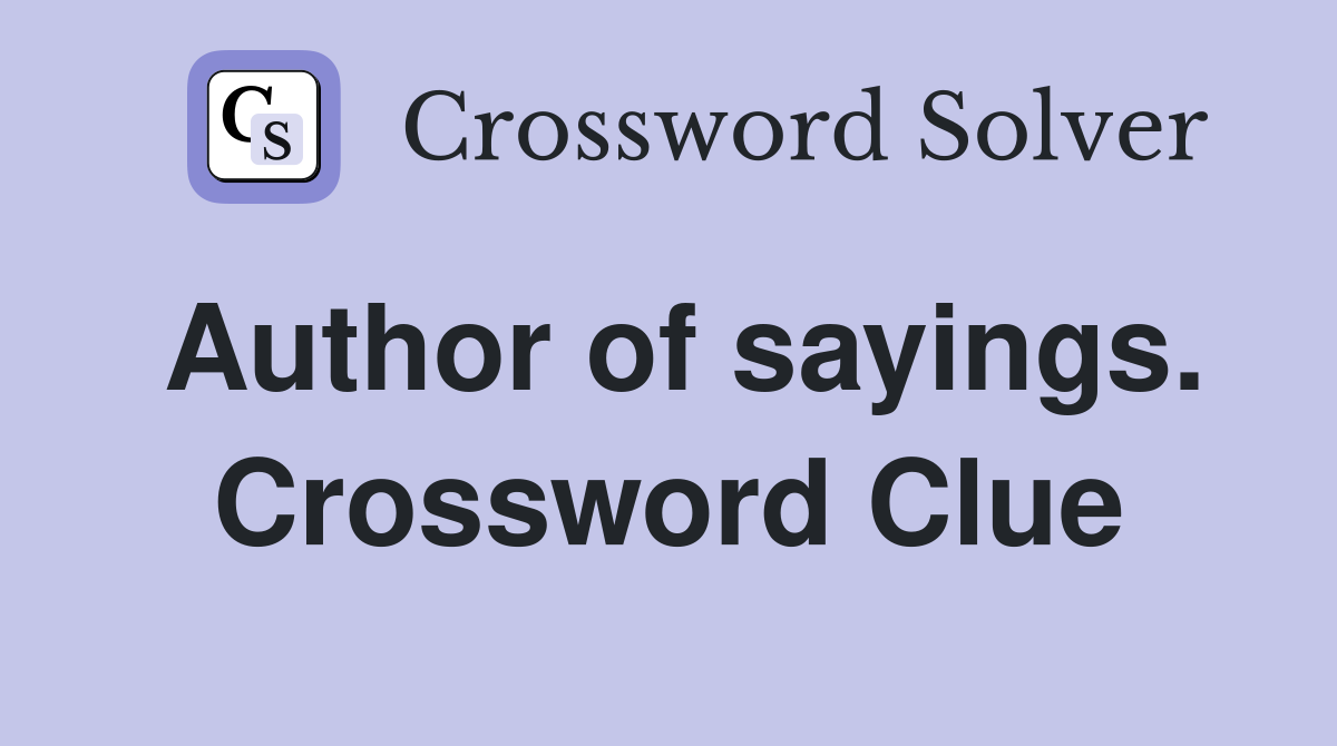Author of sayings. Crossword Clue