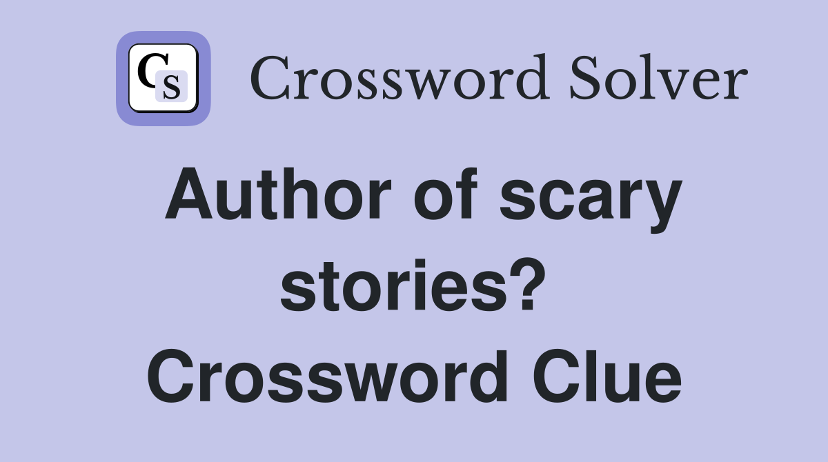 Author of scary stories? Crossword Clue