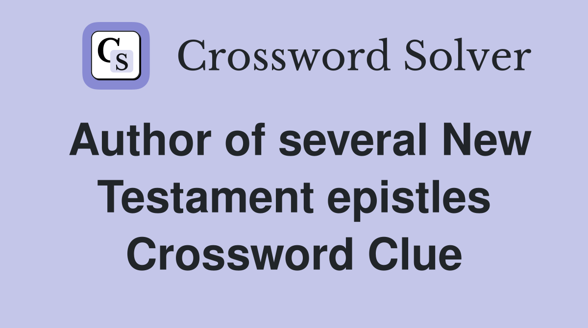 Author of several New Testament epistles Crossword Clue