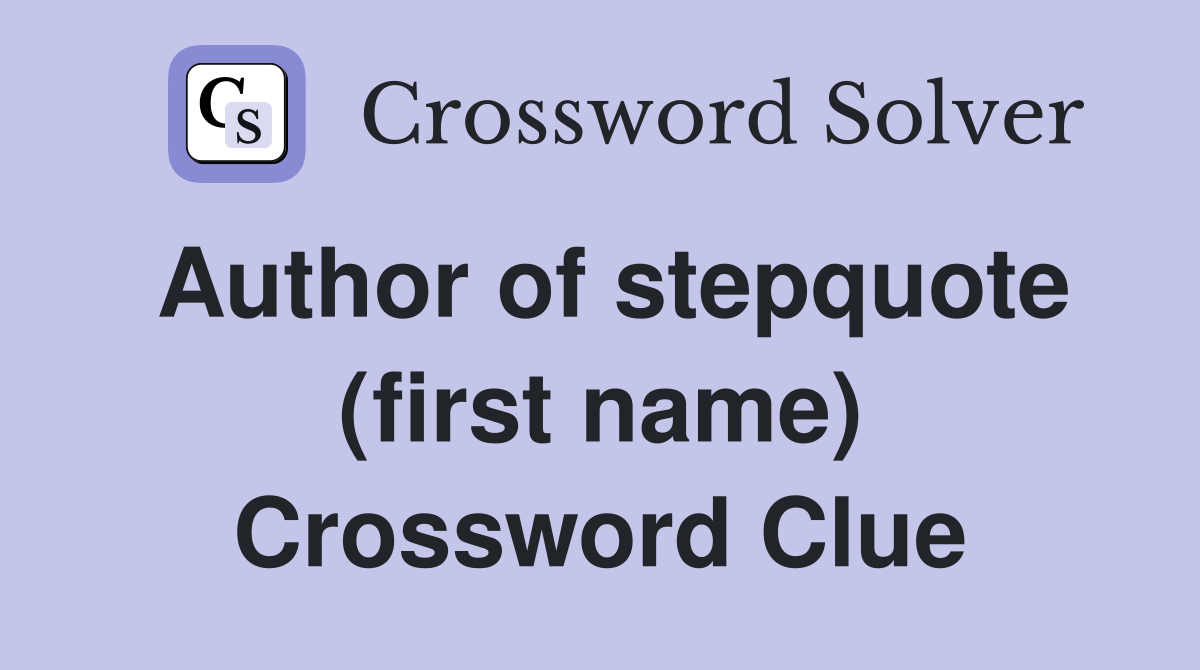 Author of stepquote (first name) Crossword Clue