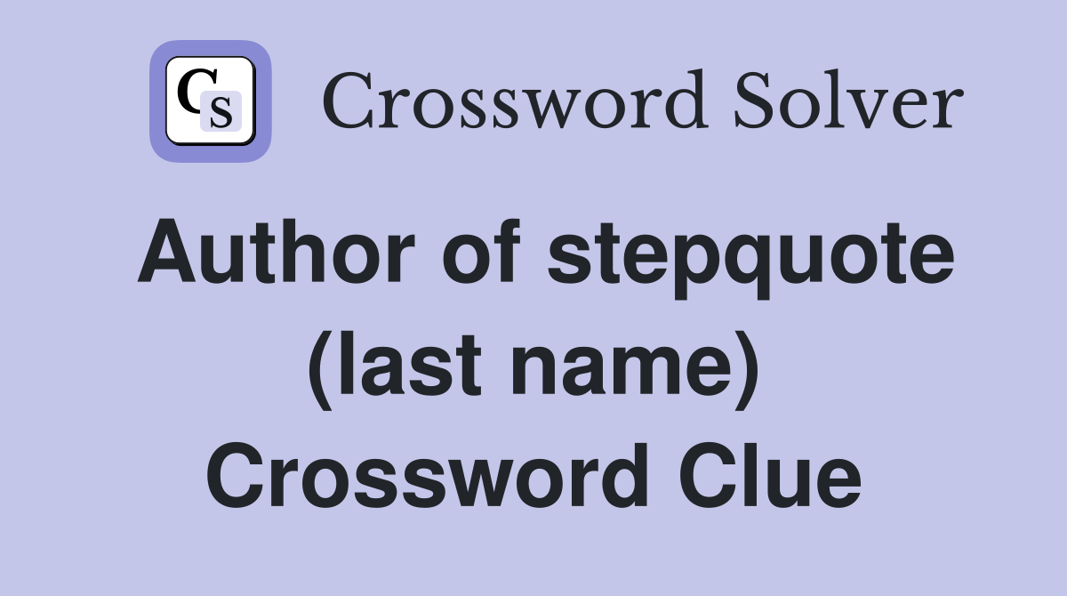 Author of stepquote (last name) Crossword Clue