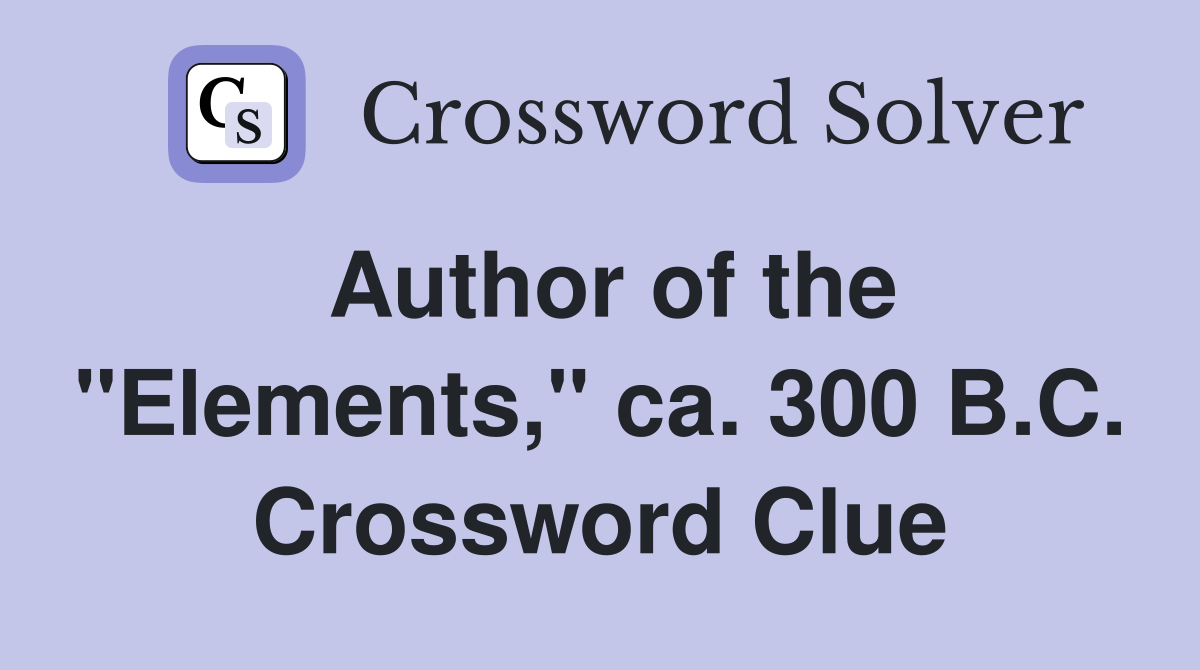 Author of the "Elements," ca. 300 B.C. Crossword Clue