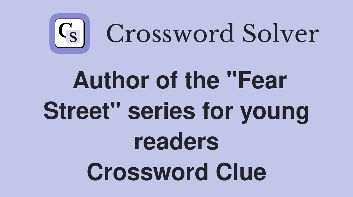 Author of the "Fear Street" series for young readers Crossword Clue